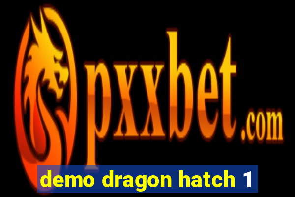 demo dragon hatch 1